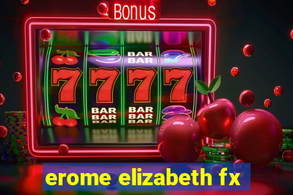 erome elizabeth fx